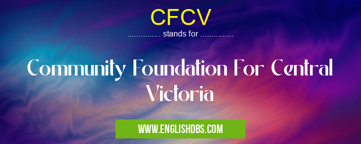 CFCV means Community Foundation For Central Victoria CFCV
