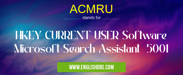 ACMRU means HKEY CURRENT USER Software Microsoft Search Assistant 5001 ACMRU