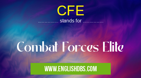 CFE means Combat Forces Elite CFE
