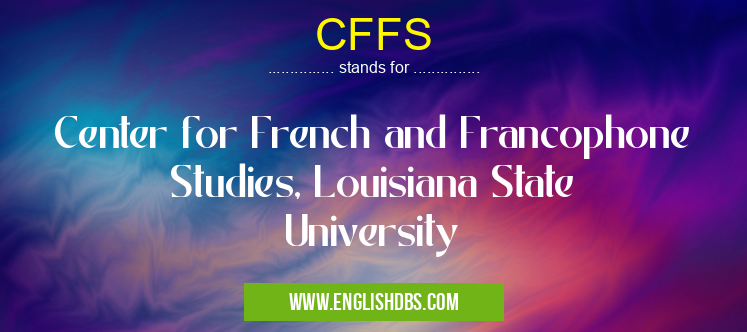 CFFS means Center for French and Francophone Studies, Louisiana State University CFFS