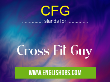 CFG means Cross Fit Guy CFG