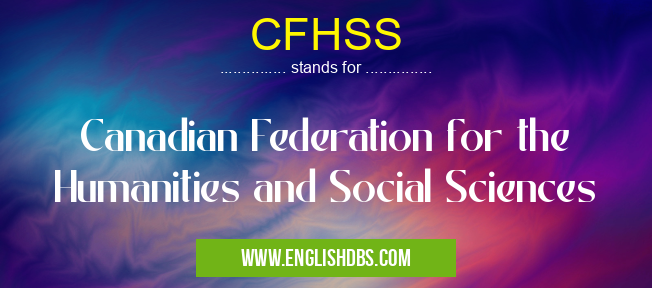 CFHSS means Canadian Federation for the Humanities and Social Sciences CFHSS