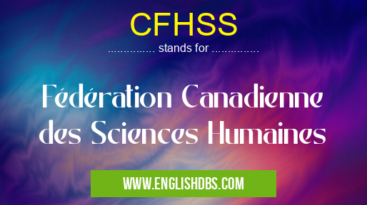 CFHSS means Fédération Canadienne des Sciences Humaines CFHSS