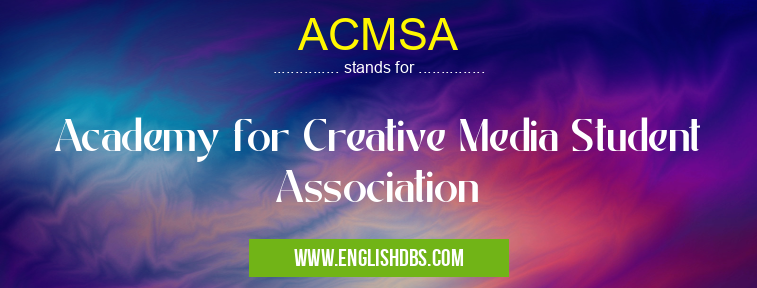 ACMSA means Academy for Creative Media Student Association ACMSA