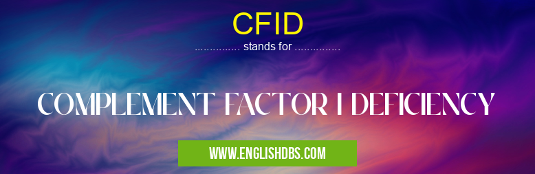 CFID means COMPLEMENT FACTOR I DEFICIENCY CFID