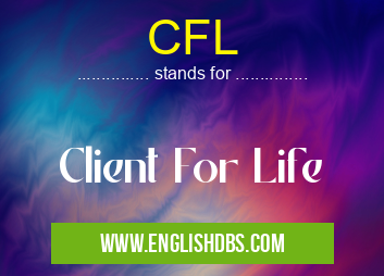 CFL means Client For Life CFL