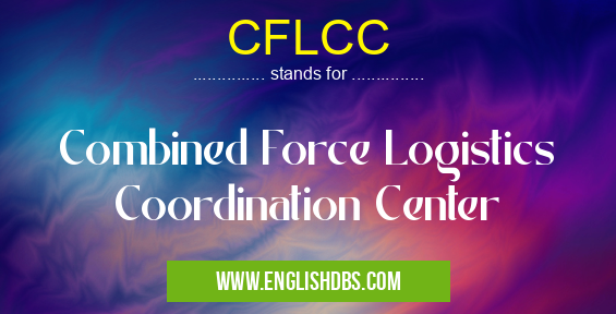 CFLCC means Combined Force Logistics Coordination Center CFLCC