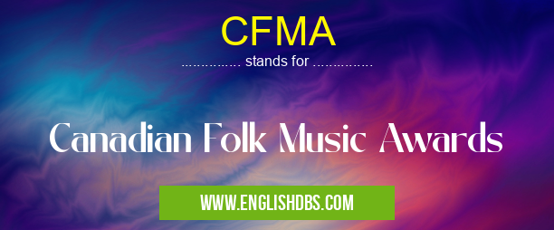 CFMA means Canadian Folk Music Awards CFMA