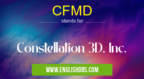 CFMD means Constellation 3D, Inc. CFMD