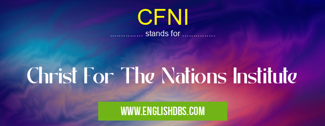 CFNI means Christ For The Nations Institute CFNI