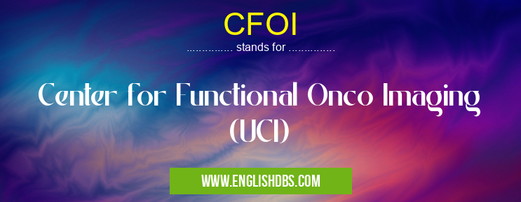 CFOI means Center for Functional Onco Imaging (UCI) CFOI