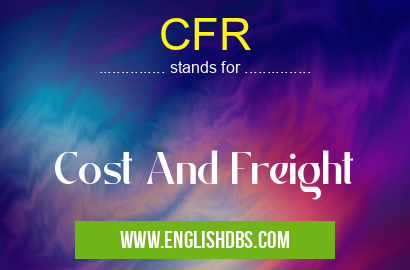 CFR means Cost And Freight CFR