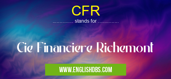 CFR means Cie Financiere Richemont CFR