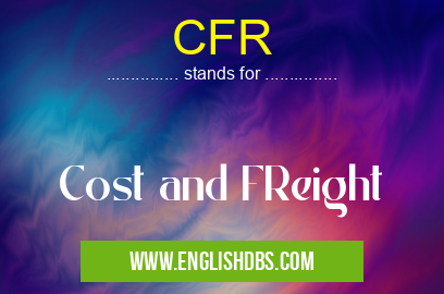 CFR means Cost and FReight CFR