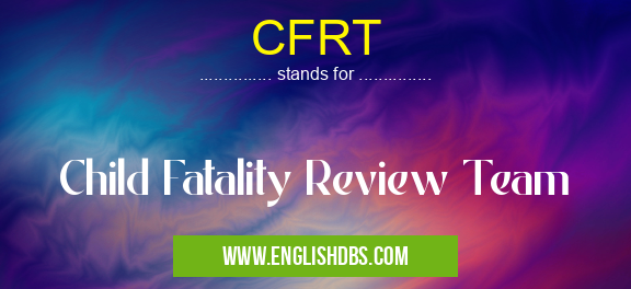 CFRT means Child Fatality Review Team CFRT
