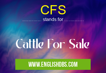 CFS means Cattle For Sale CFS