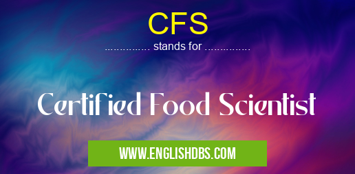 CFS means Certified Food Scientist CFS