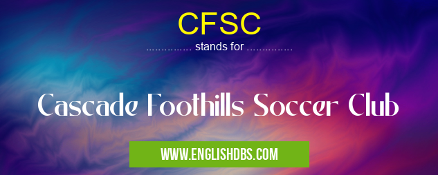 CFSC means Cascade Foothills Soccer Club CFSC