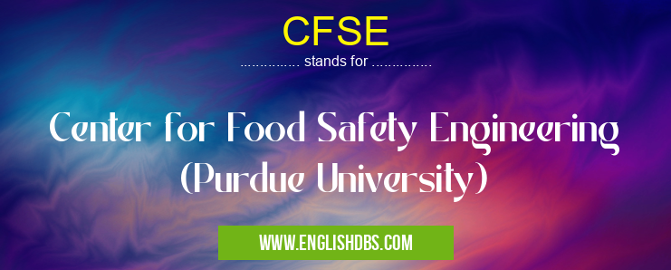 CFSE means Center for Food Safety Engineering (Purdue University) CFSE