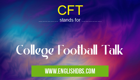 CFT means College Football Talk CFT
