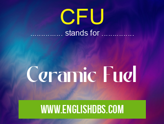 CFU means Ceramic Fuel CFU