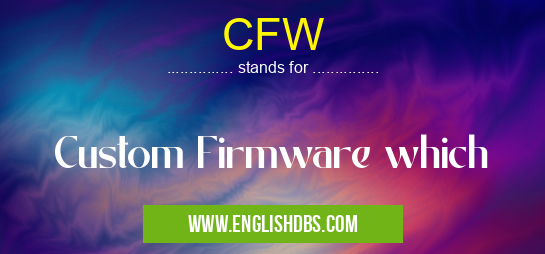 CFW means Custom Firmware which CFW