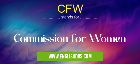 CFW means Commission for Women CFW