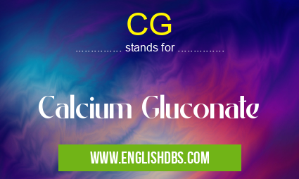 CG means Calcium Gluconate CG