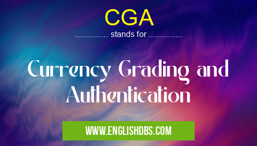 CGA means Currency Grading and Authentication CGA