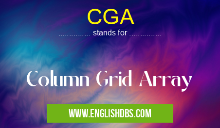 CGA means Column Grid Array CGA