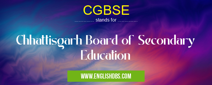 CGBSE means Chhattisgarh Board of Secondary Education CGBSE