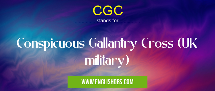 CGC means Conspicuous Gallantry Cross (UK military) CGC