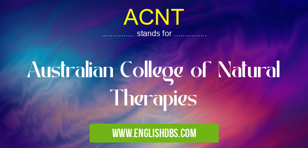 ACNT means Australian College of Natural Therapies ACNT
