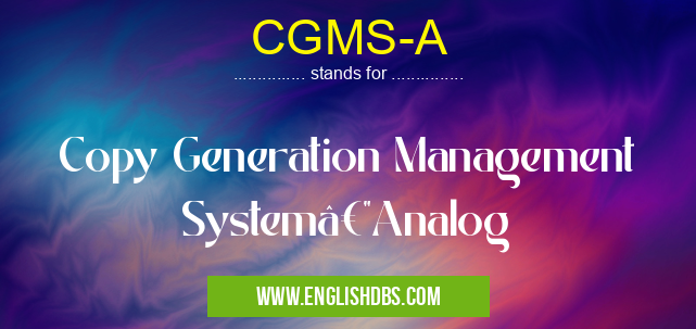 CGMS-A means Copy Generation Management System—Analog CGMS-A