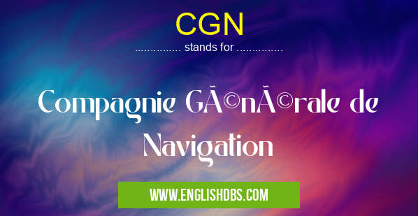 CGN means Compagnie Générale de Navigation CGN