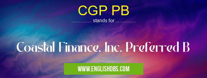 CGP PB means Coastal Finance, Inc. Preferred B CGP PB