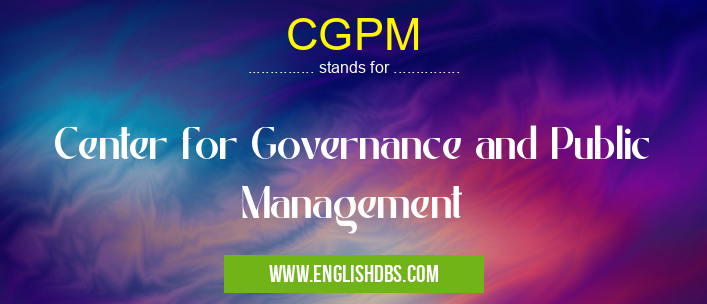 CGPM means Center for Governance and Public Management CGPM
