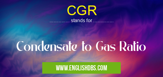 CGR means Condensate to Gas Ratio CGR