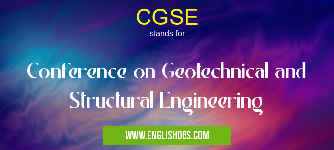 CGSE means Conference on Geotechnical and Structural Engineering CGSE
