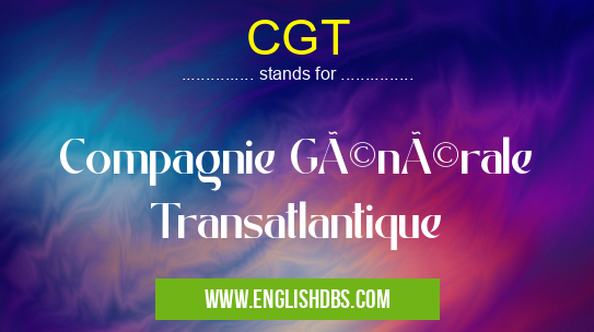 CGT means Compagnie Générale Transatlantique CGT