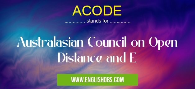 ACODE means Australasian Council on Open Distance and E ACODE