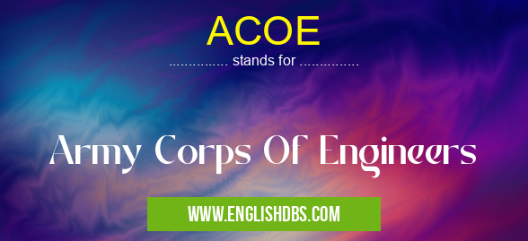 ACOE means Army Corps Of Engineers ACOE
