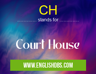 CH means Court House CH