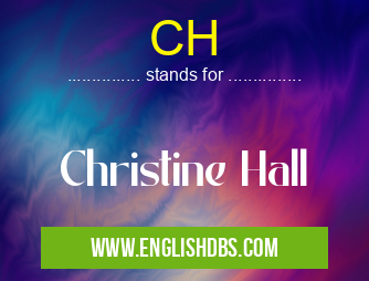 CH means Christine Hall CH