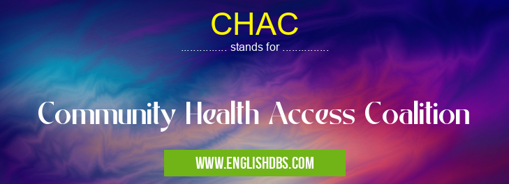 CHAC means Community Health Access Coalition CHAC
