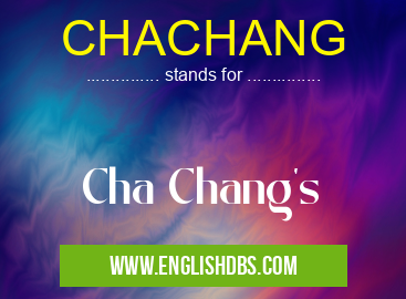 CHACHANG means Cha Chang's CHACHANG