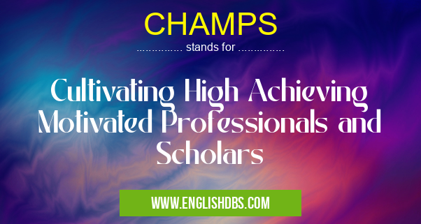 CHAMPS means Cultivating High Achieving Motivated Professionals and Scholars CHAMPS