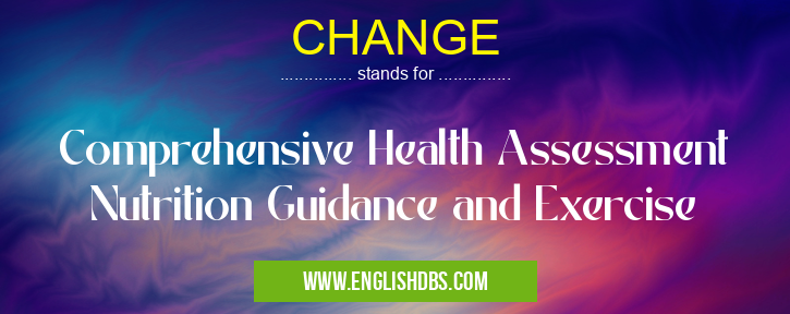 CHANGE means Comprehensive Health Assessment Nutrition Guidance and Exercise CHANGE