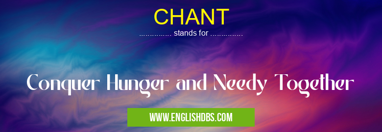 CHANT means Conquer Hunger and Needy Together CHANT