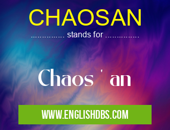 CHAOSAN means Chaos ' an CHAOSAN
